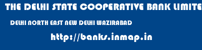 THE DELHI STATE COOPERATIVE BANK LIMITED  DELHI NORTH EAST NEW DELHI WAZIRABAD  banks information 